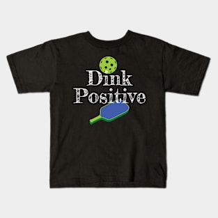 Dink Positive  Pickleballs Paddle Funny Pickle Ball Joke Kids T-Shirt